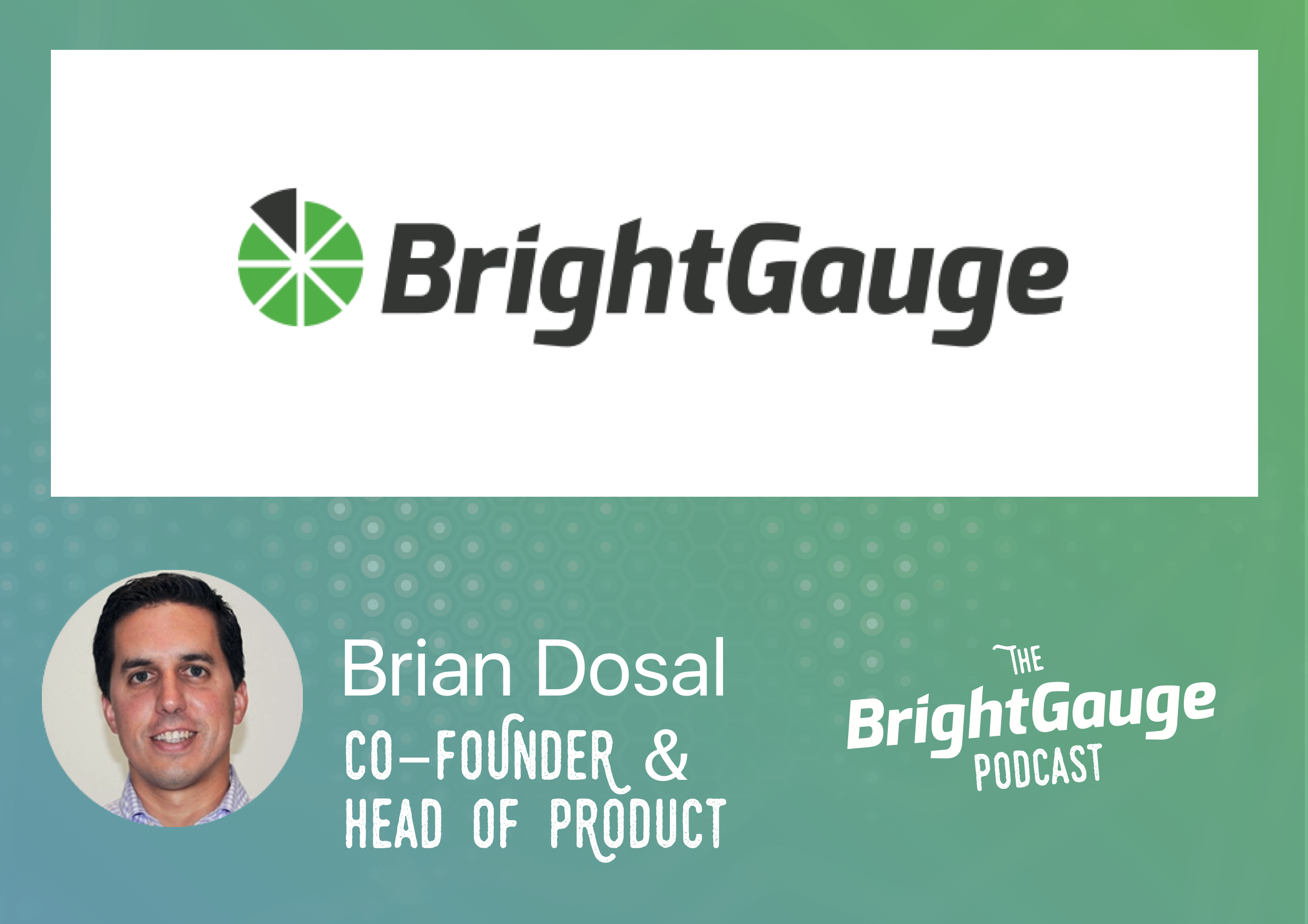 [Podcast] Building BrightGauge, featuring Brian Dosal