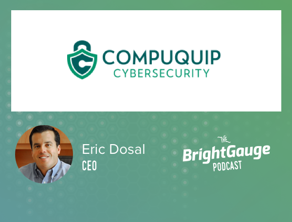 [Podcast] #41: What’s Next? A look inside the last year at BrightGauge + Compuquip Cybersecurity with Eric & Brian Dosal