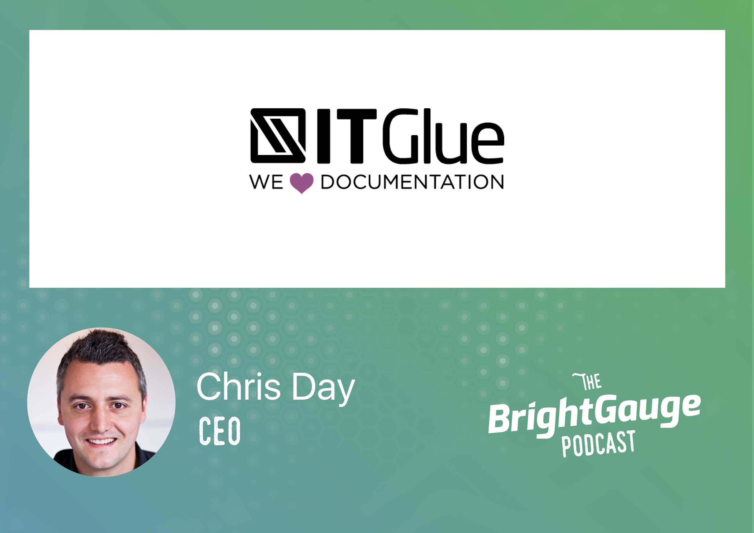 [Podcast] Episode 36 with Chris Day of IT Glue