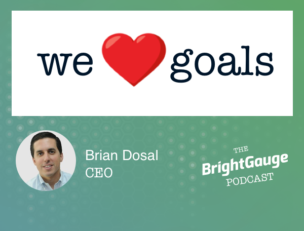 [Podcast] #45: The Importance of Goal Setting with BrightGauge CEO, Brian Dosal