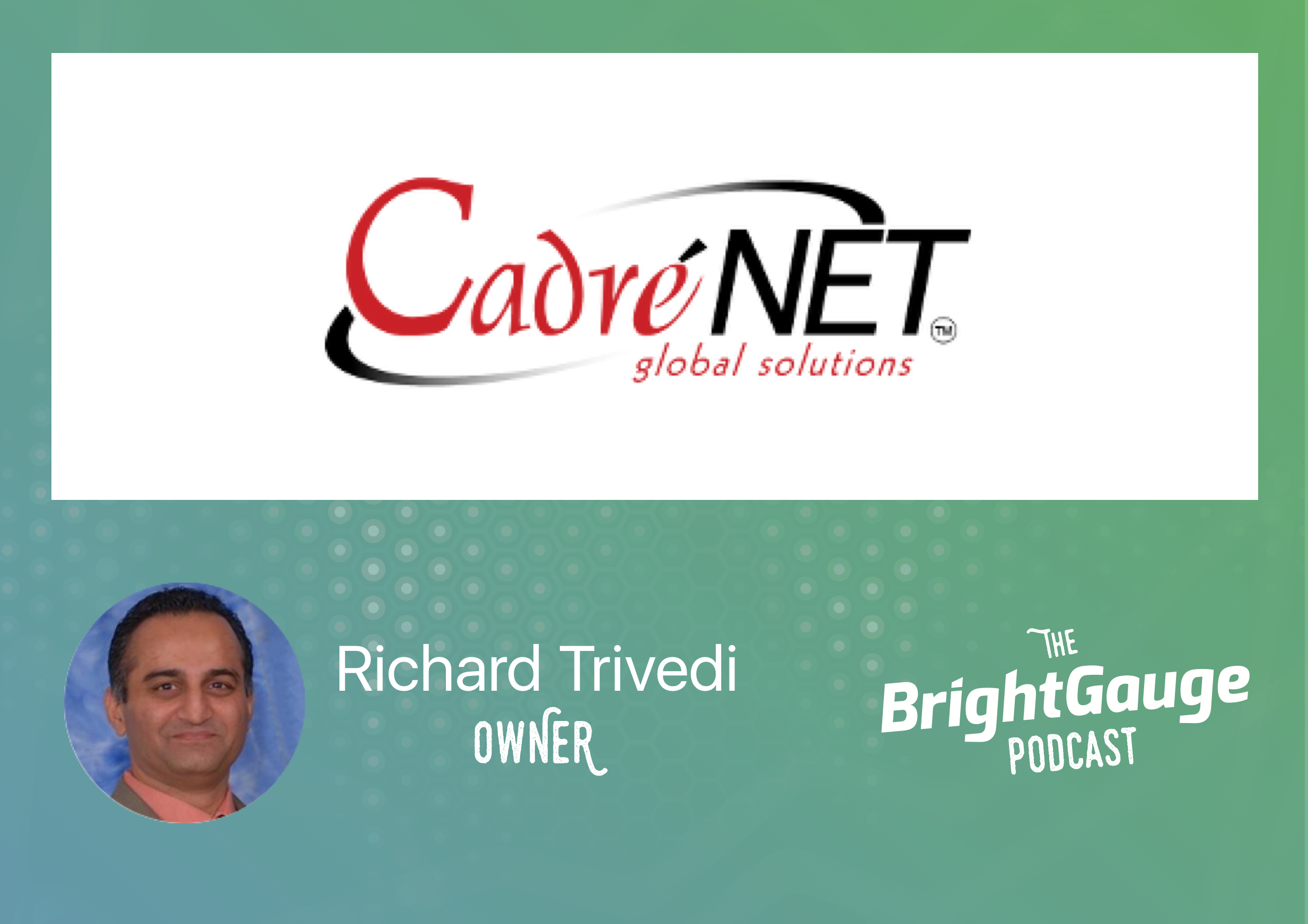[Podcast] Episode 18 with Richard Trivedi of CadreNet
