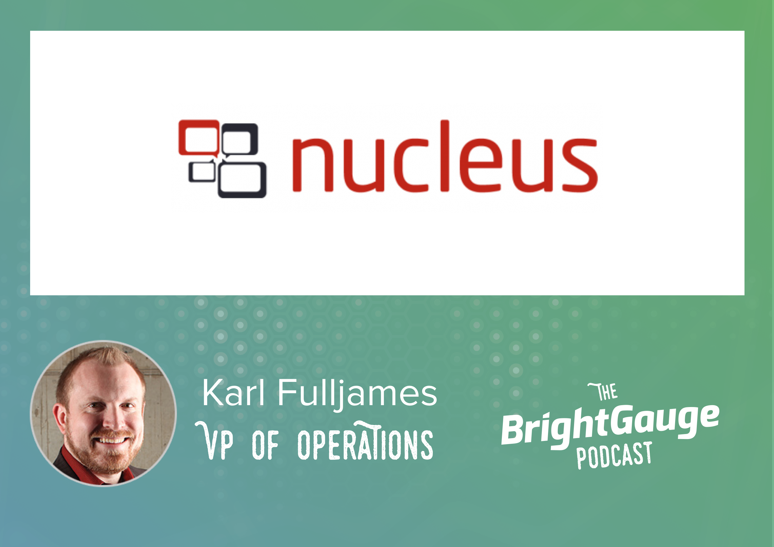 [Podcast] Episode 40 with Karl Fulljames of Nucleus Networks