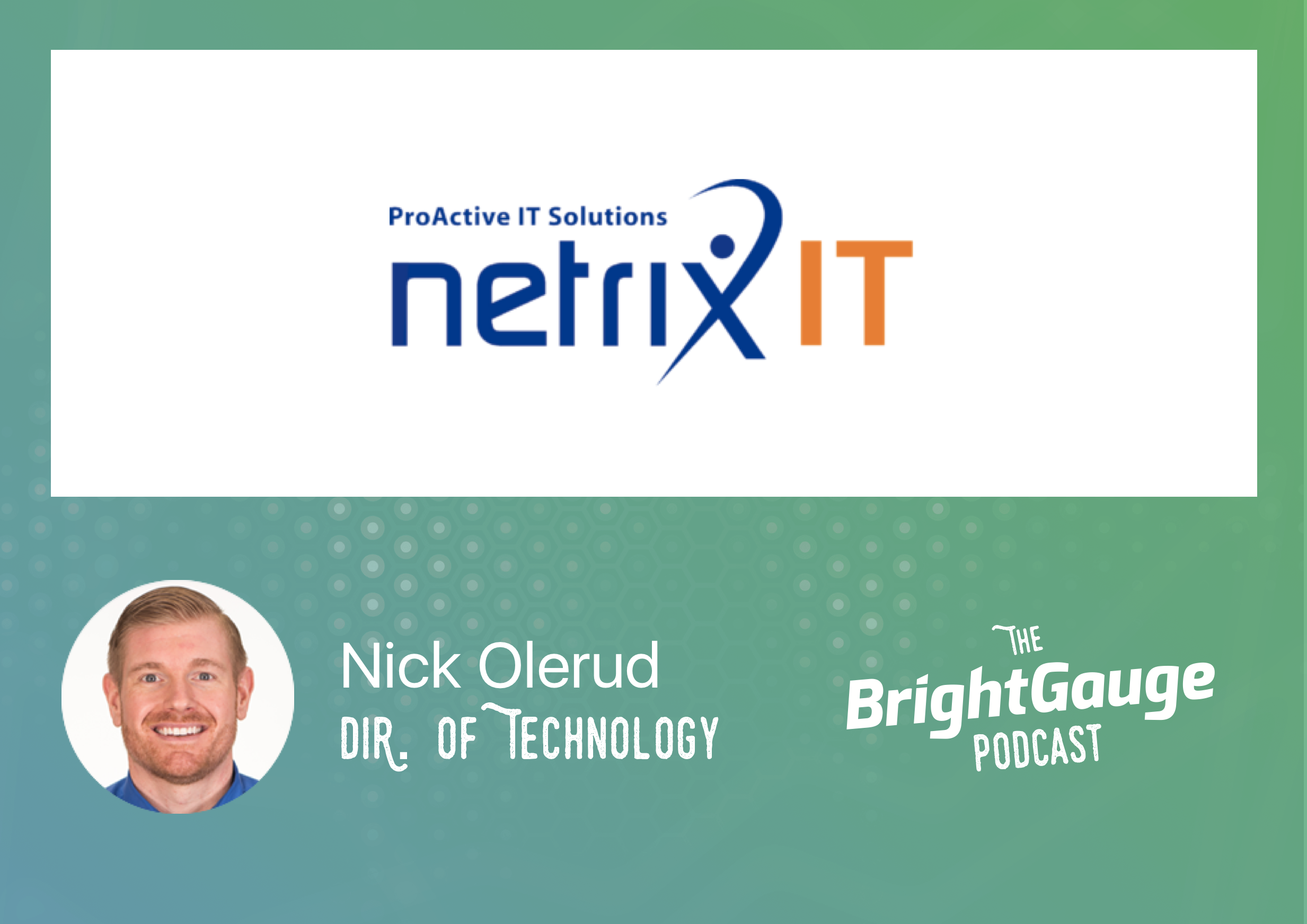 [Podcast] Episode 10 with Nick Olerud of Netrix IT