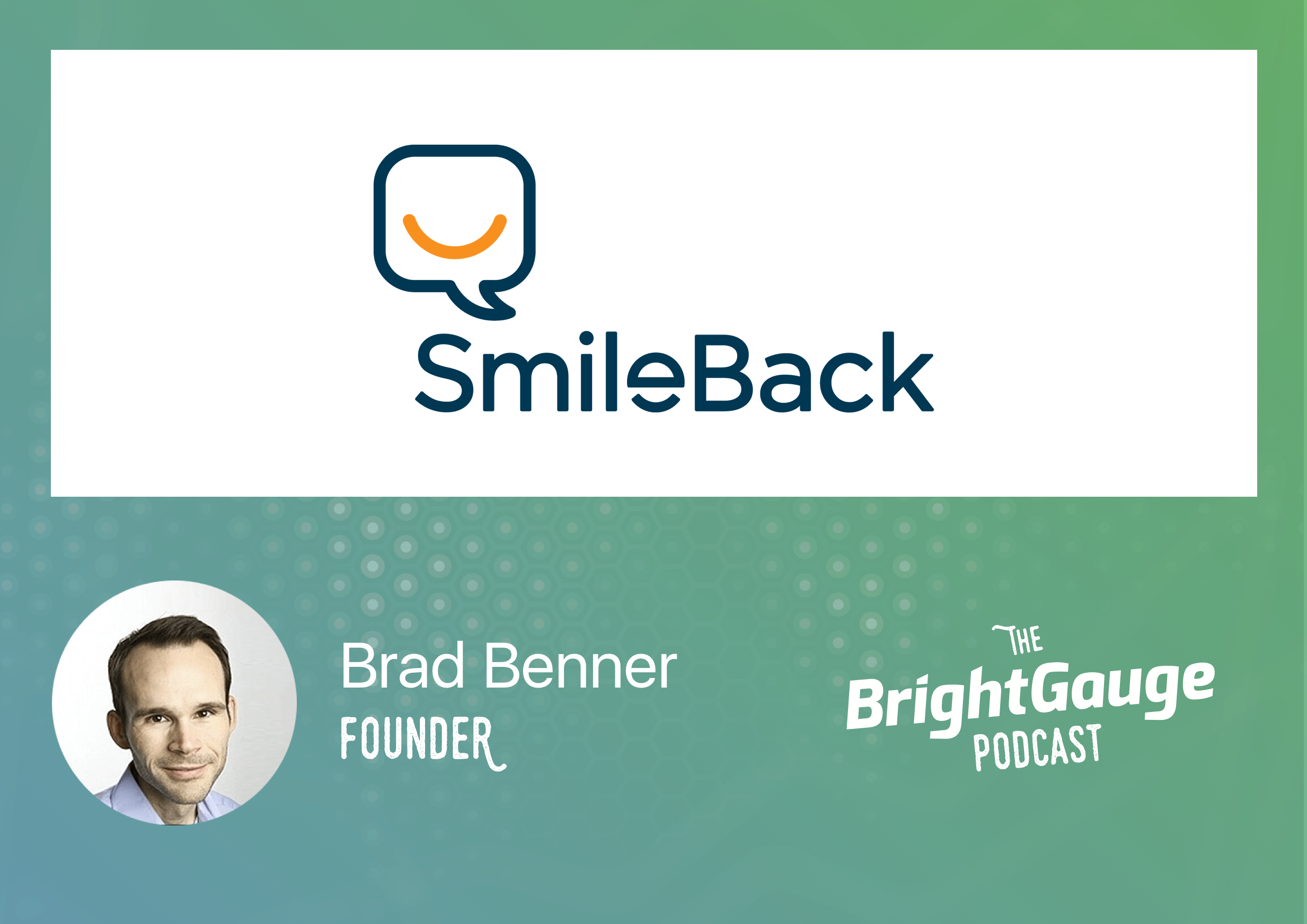 [Podcast] Episode 9 with Brad Benner of SmileBack